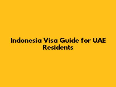 Indonesia Visa Guide for UAE Residents