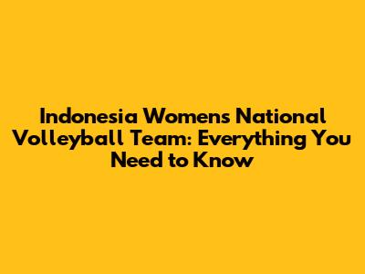 Indonesia Women's National Volleyball Team: Everything You Need to Know