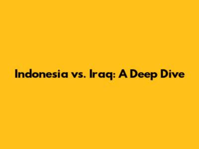 Indonesia vs. Iraq: A Deep Dive