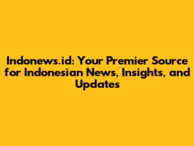 Indonews.id: Your Premier Source for Indonesian News, Insights, and Updates