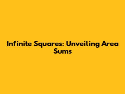 Infinite Squares: Unveiling Area Sums