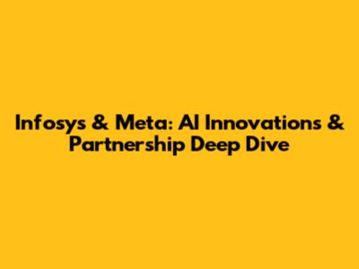 Infosys & Meta: AI Innovations & Partnership Deep Dive