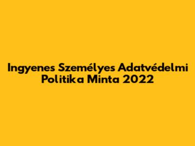 Ingyenes Személyes Adatvédelmi Politika Minta 2022