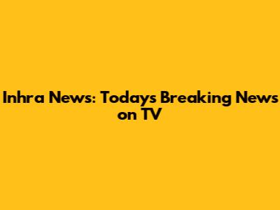 Inhra News: Today's Breaking News on TV