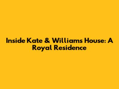 Inside Kate & William's House: A Royal Residence