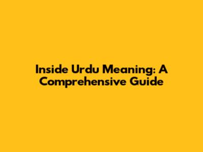 Inside Urdu Meaning: A Comprehensive Guide
