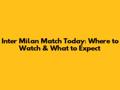 Inter Milan Match Today: Where to Watch & What to Expect