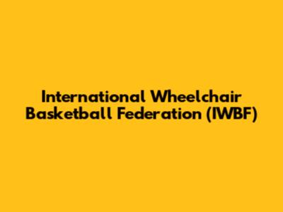 International Wheelchair Basketball Federation (IWBF)