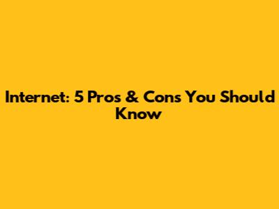 Internet: 5 Pros & Cons You Should Know