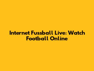 Internet Fussball Live: Watch Football Online