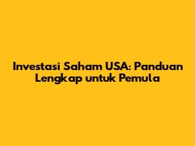 Investasi Saham USA: Panduan Lengkap untuk Pemula