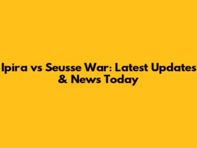 Ipira vs Seusse War: Latest Updates & News Today