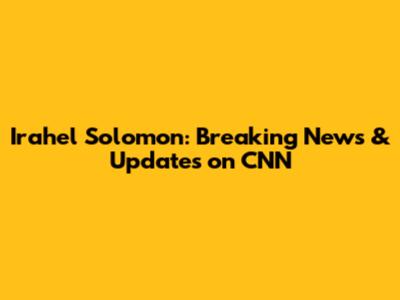 Irahel Solomon: Breaking News & Updates on CNN