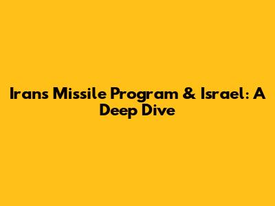 Iran's Missile Program & Israel: A Deep Dive