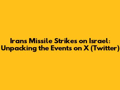 Iran's Missile Strikes on Israel: Unpacking the Events on X (Twitter)