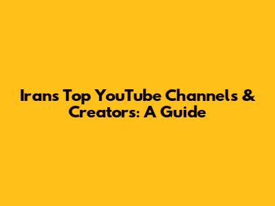 Iran's Top YouTube Channels & Creators: A Guide