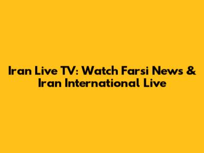 Iran Live TV: Watch Farsi News & Iran International Live