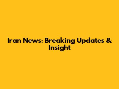 Iran News: Breaking Updates & Insight