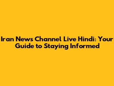Iran News Channel Live Hindi: Your Guide to Staying Informed