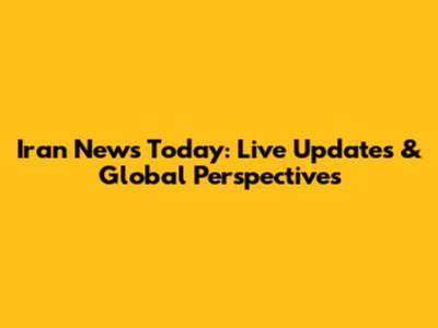 Iran News Today: Live Updates & Global Perspectives