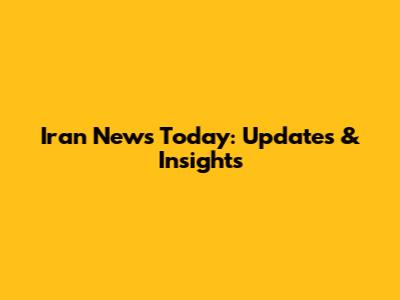 Iran News Today: Updates & Insights