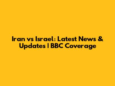 Iran vs Israel: Latest News & Updates | BBC Coverage