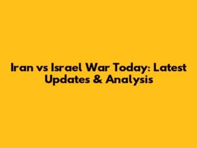 Iran vs Israel War Today: Latest Updates & Analysis