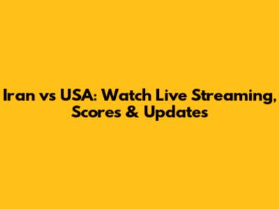 Iran vs USA: Watch Live Streaming, Scores & Updates