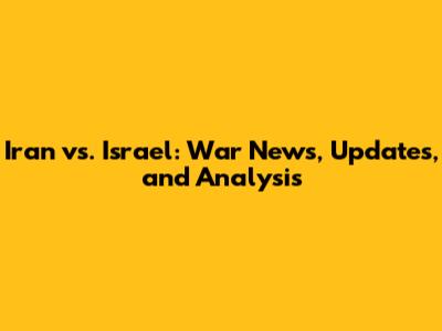 Iran vs. Israel: War News, Updates, and Analysis