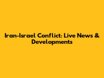 Iran-Israel Conflict: Live News & Developments