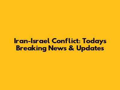 Iran-Israel Conflict: Today's Breaking News & Updates