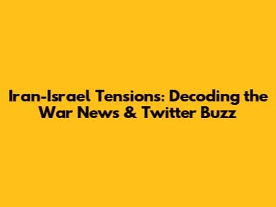 Iran-Israel Tensions: Decoding the War News & Twitter Buzz
