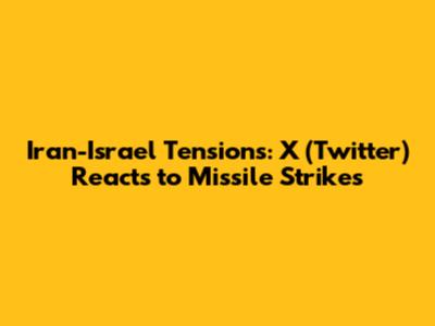 Iran-Israel Tensions: X (Twitter) Reacts to Missile Strikes