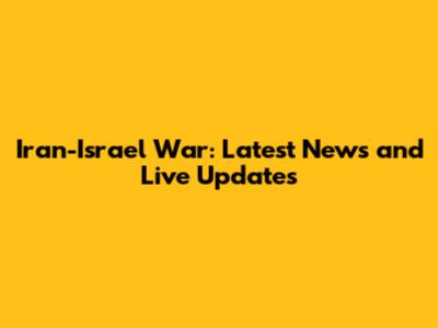 Iran-Israel War: Latest News and Live Updates