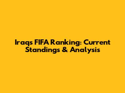Iraq's FIFA Ranking: Current Standings & Analysis
