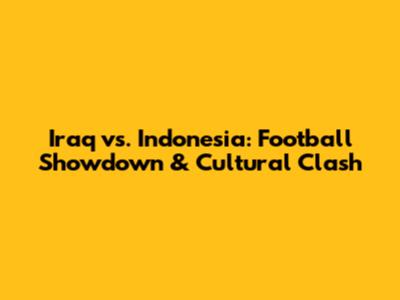 Iraq vs. Indonesia: Football Showdown & Cultural Clash
