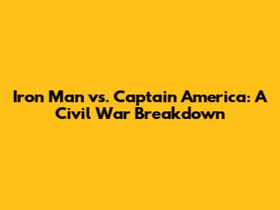 Iron Man vs. Captain America: A Civil War Breakdown