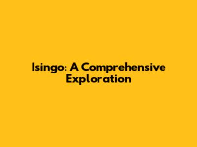 Isingo: A Comprehensive Exploration