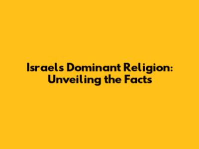 Israel's Dominant Religion: Unveiling the Facts