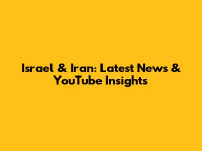 Israel & Iran: Latest News & YouTube Insights