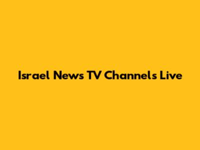 Israel News TV Channels Live