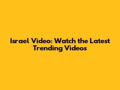 Israel Video: Watch the Latest Trending Videos