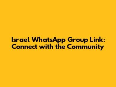 Israel WhatsApp Group Link: Connect with the Community