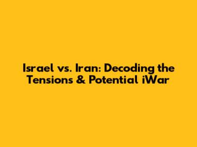 Israel vs. Iran: Decoding the Tensions & Potential iWar