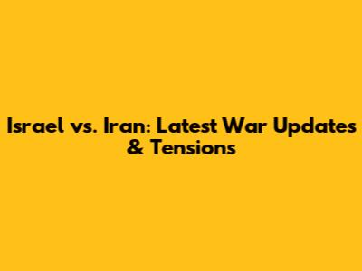 Israel vs. Iran: Latest War Updates & Tensions