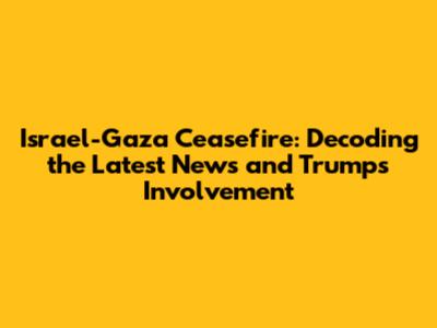 Israel-Gaza Ceasefire: Decoding the Latest News and Trump's Involvement
