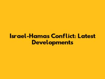 Israel-Hamas Conflict: Latest Developments