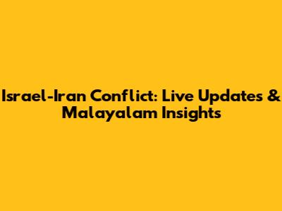 Israel-Iran Conflict: Live Updates & Malayalam Insights