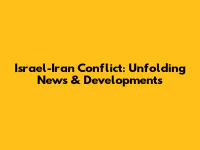 Israel-Iran Conflict: Unfolding News & Developments