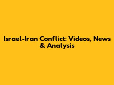 Israel-Iran Conflict: Videos, News & Analysis